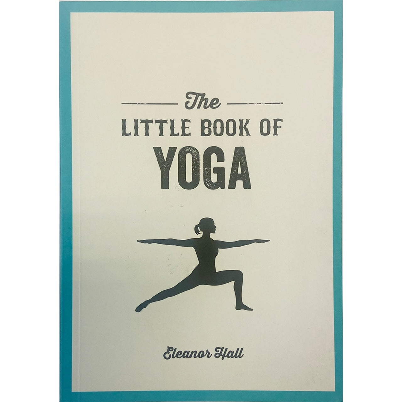 The Little Book of Yoga by Eleanor Hall