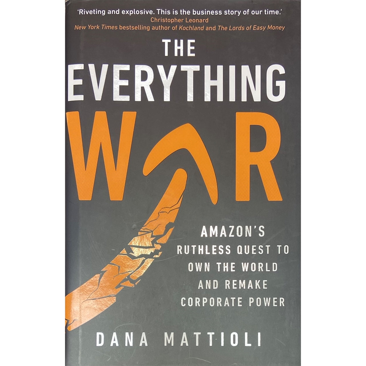 The Everything War: Amazon's Ruthless Quest to Own the Remake Corporate Power by Dana Mattioli