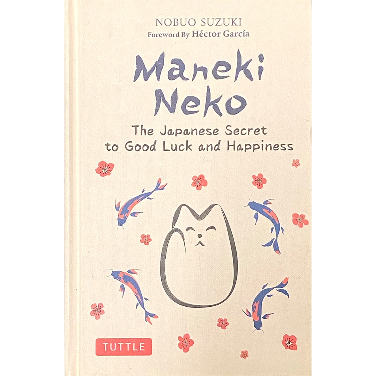 Maneki Neko: The Japanese Secret to Good Luck and Happiness by Nobuo Suzuki