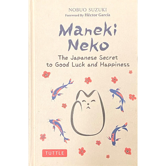 Maneki Neko: The Japanese Secret to Good Luck and Happiness by Nobuo Suzuki