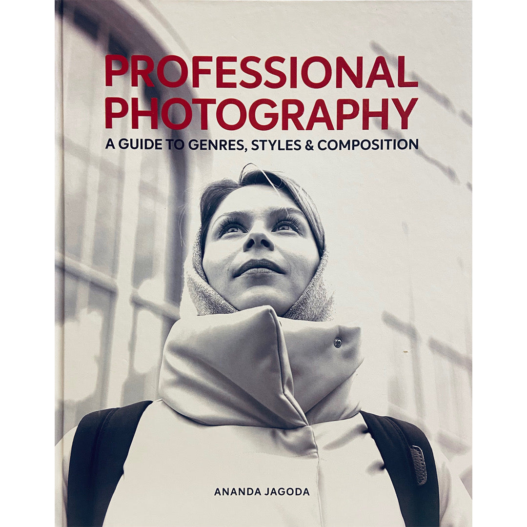 Professional Photography: A Guide to Genres, Styles & Composition by Ananda Jagoda