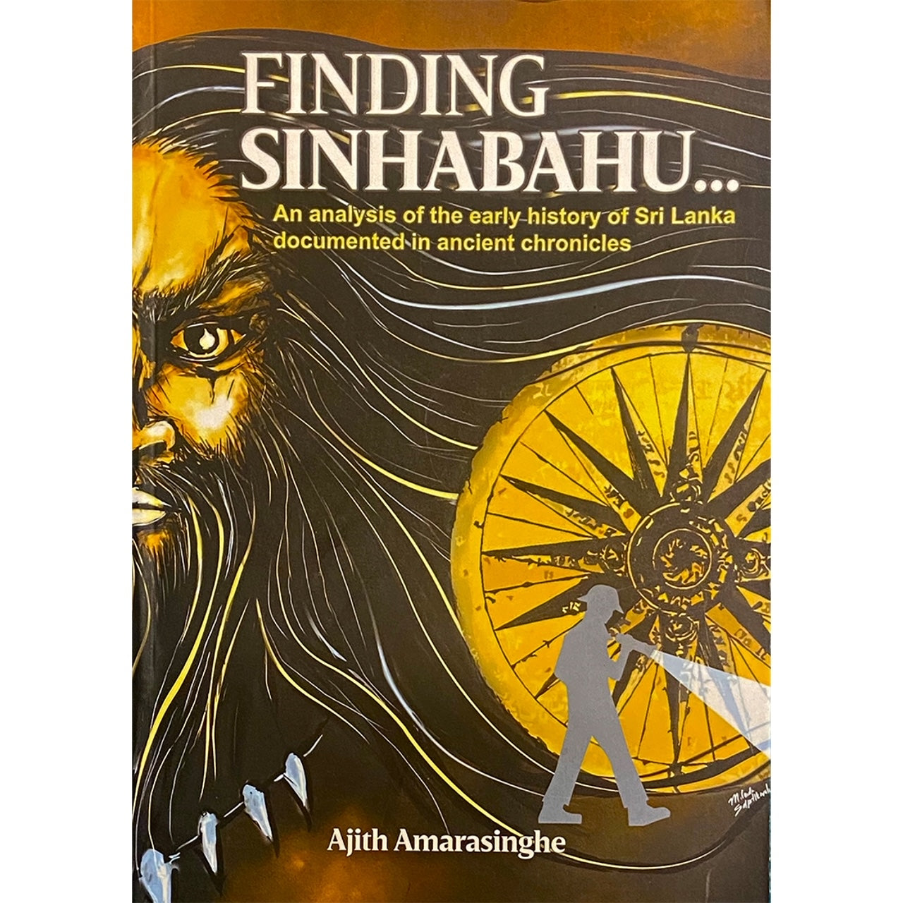 Finding Sinhabahu: An analysis of the early history of Sri Lanka documented in ancient chronicles by Ajith Amarasinghe