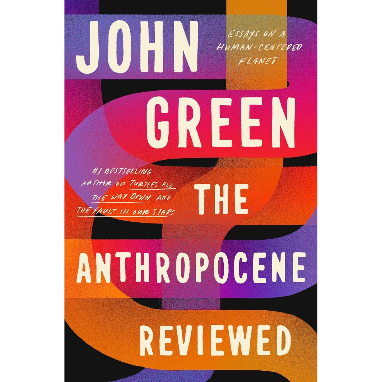 The Anthropocene Reviewed: Essays on a Human-Centered Planet by John Green