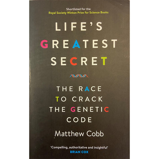 Life’s Greatest Secret: The Race to Crack the Genetic Code by Mathew Cobbs