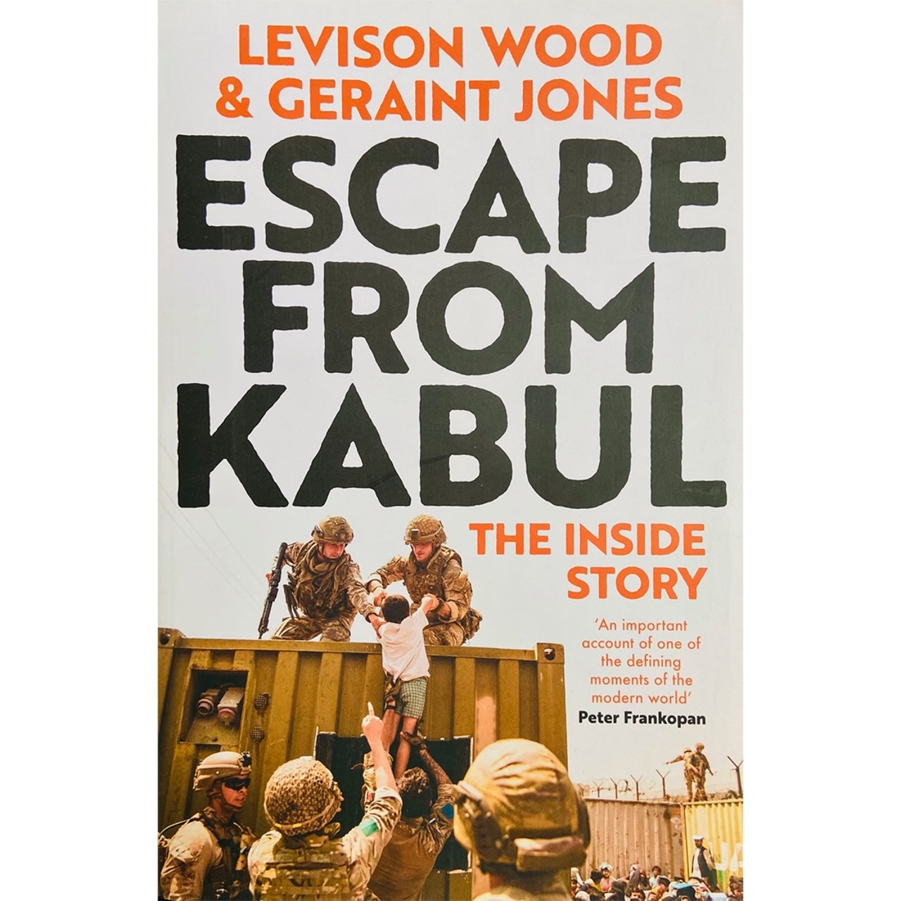 Escape from Kabul: The Inside Story by Levison Woods & Geraint Jones