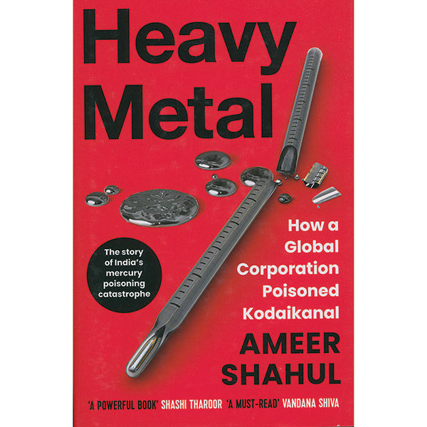 Heavy Metal: How a global corporation poisoned Kodaikanal by Ameer Shahul