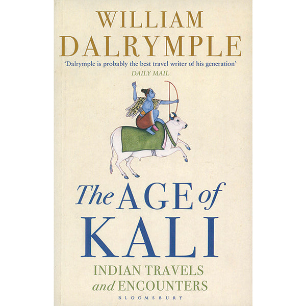 The Age of Kali: Indian travels and Encounters by William Dalrymple