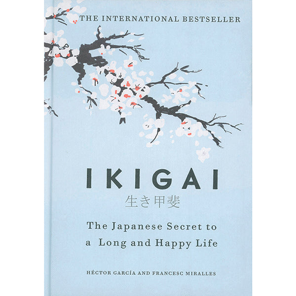 Ikigai: The Japanese Secret to a Long and Happy Life by Hector Garcia & Francesc Mirrales