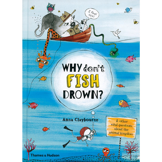 Why Don't Fish Drown & other vital questions about the animal kingdom by Anna Claybourne