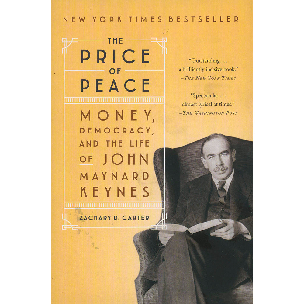 The Price of Peace. Money, Democracy, and the life of JOHN MAYNARD KEYNES By ZACHARY D. CARTER
