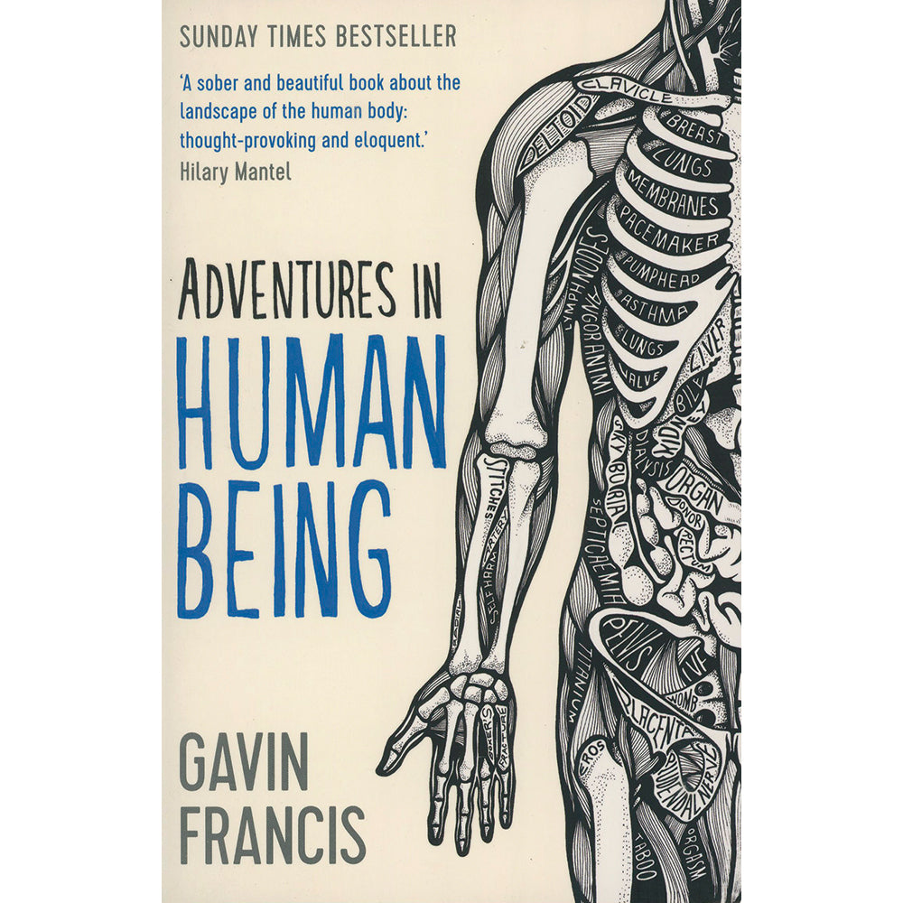 Adventures in Human Being. By Gavin Francis. A SUNDAY TIMES BEST SELLER