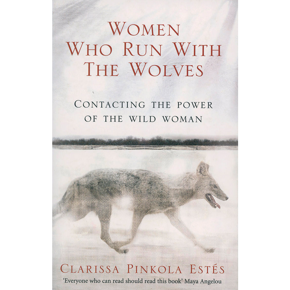 Women who Run with the Wolves by Clarissa Pinkola Estes
