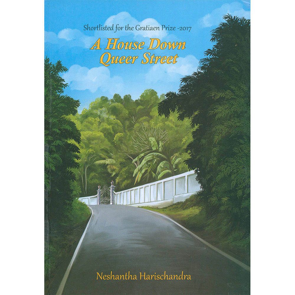 A House Down Queer Street by Neshantha Harischandra