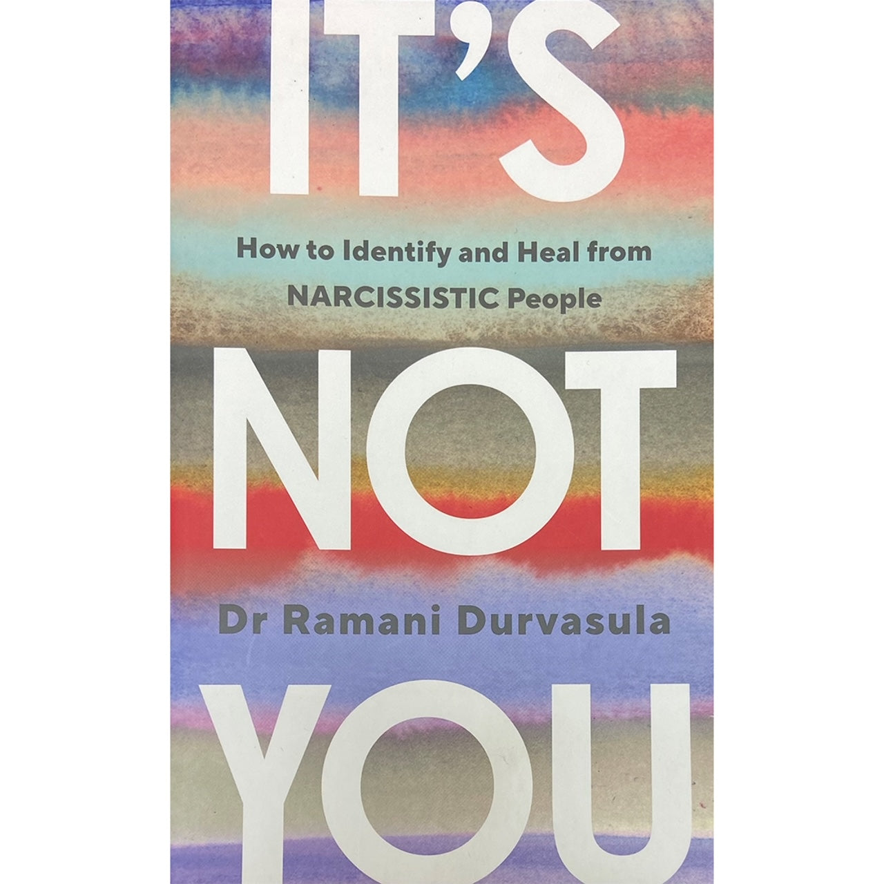 It's Not You: How to Identify and Heal from Narcissistic People by Dr.Ramani Durvasula
