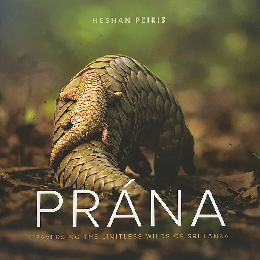 Prana: Traversing The Limitless Wilds Of Sri Lanka by Heshan Peiris
