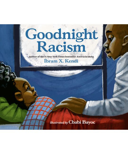 Goodnight Racism by Ibram X. Kendi, illustrated by Cbabi Bayoc