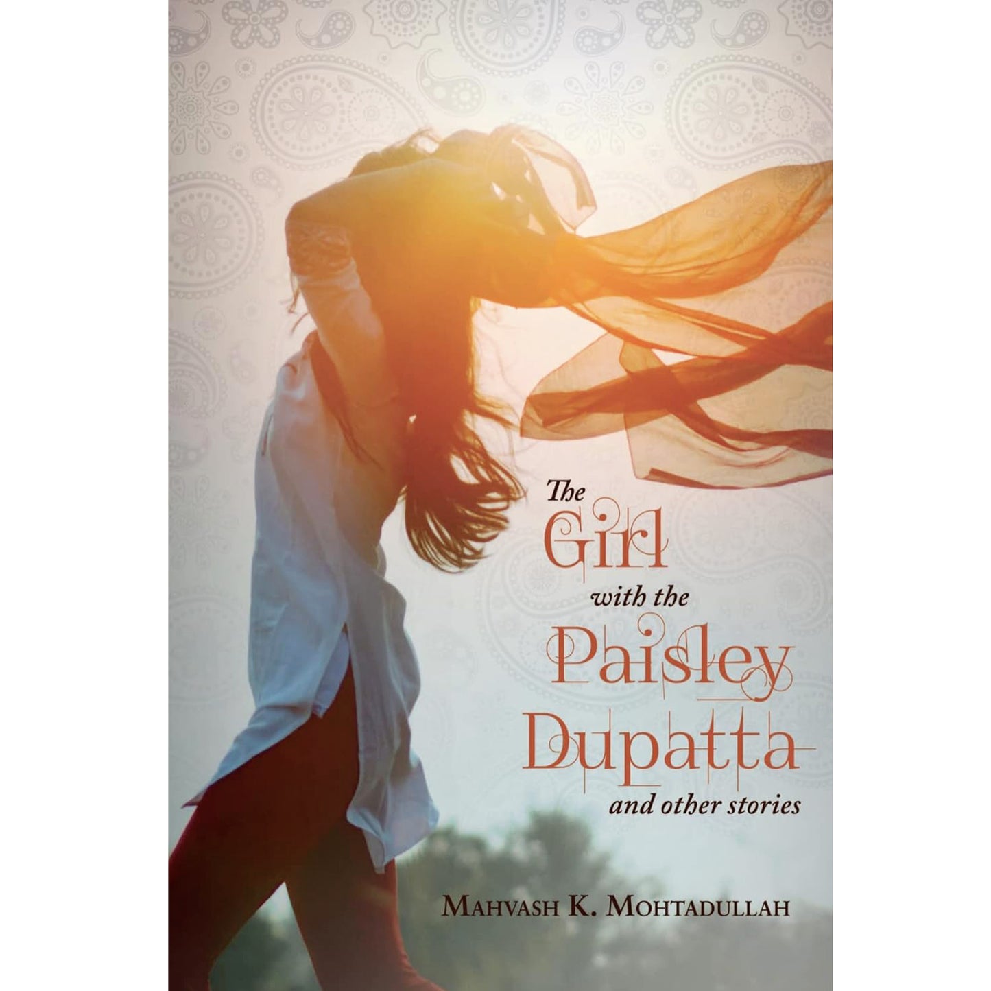 The Girl With the Paisley Dupatta and Other Stories by Mahvash K Mohtadullah