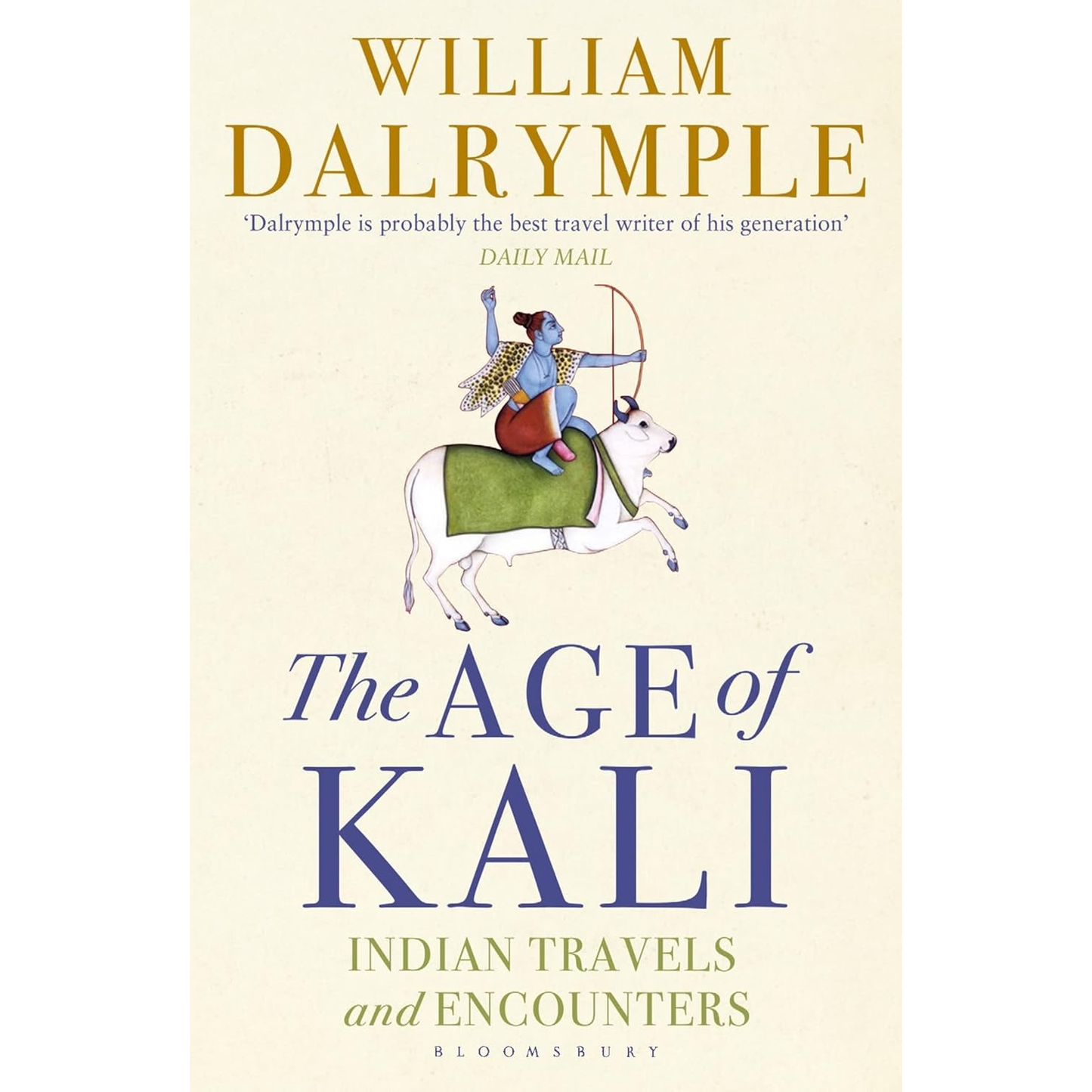 The Age of Kali: Indian travels and Encounters by William Dalrymple