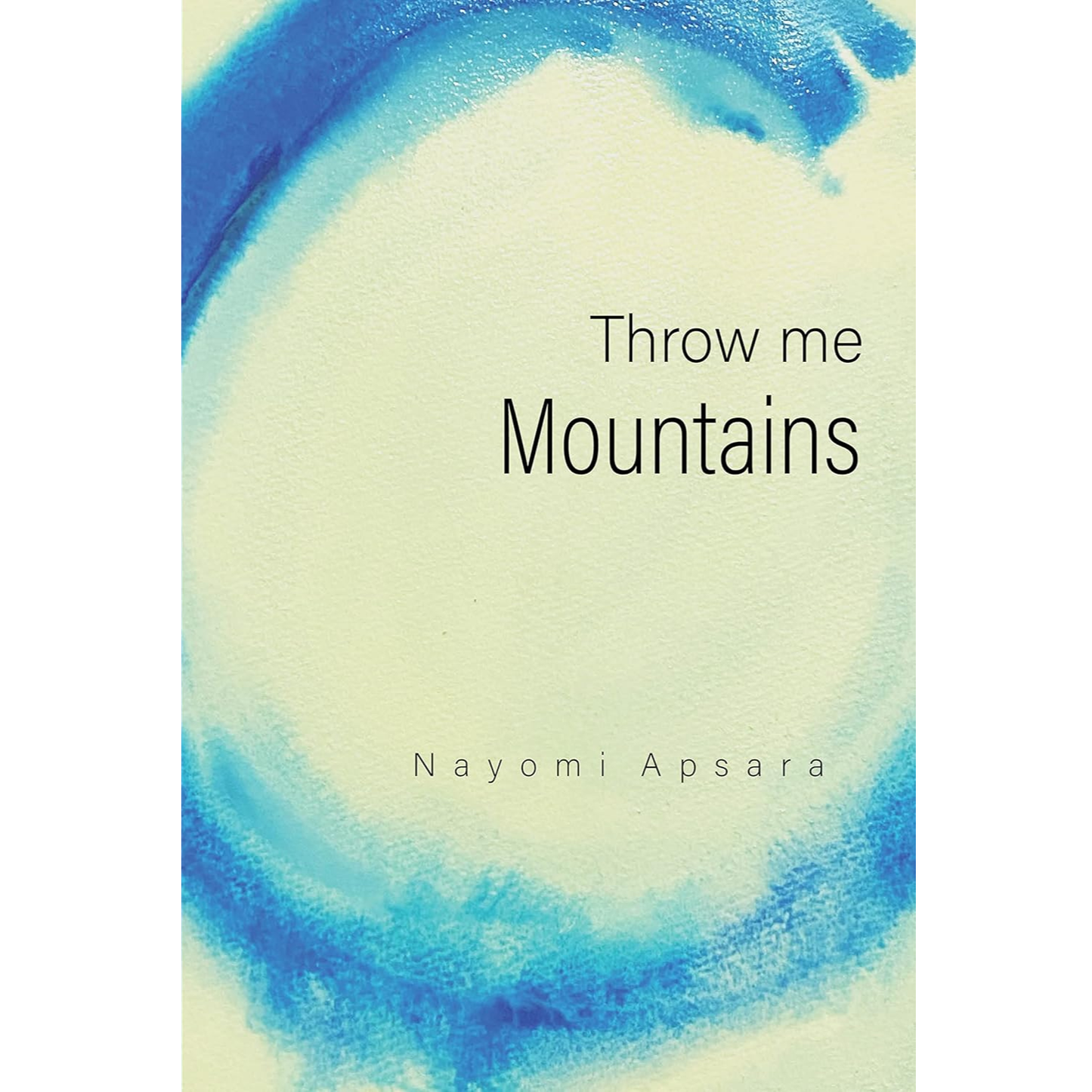 Throw Me Mountains by Nayomi Apsara