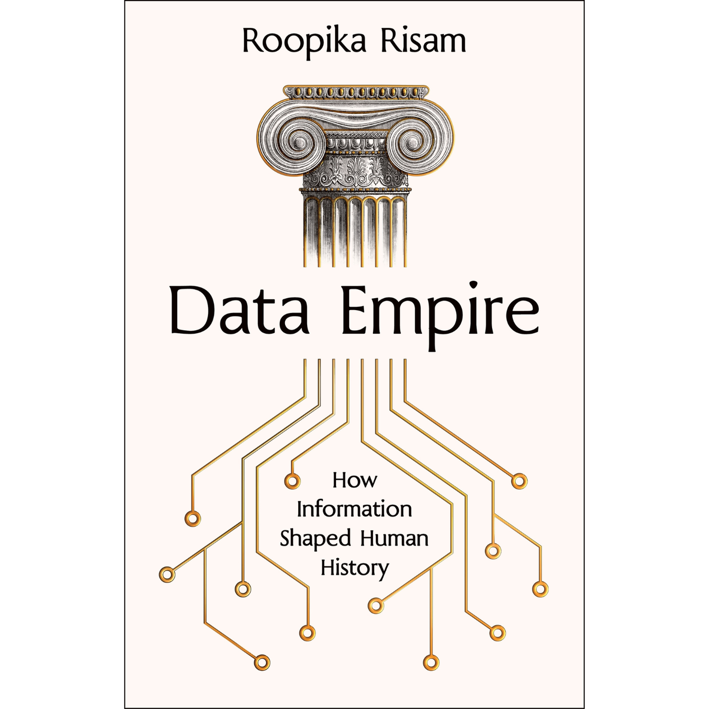 Data Empire: How Information Shaped Human History by Roopika Risam