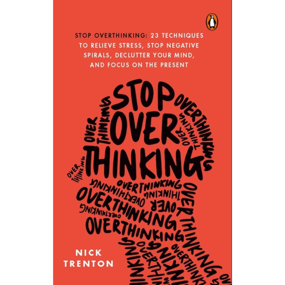 Stop Overthinking: 23 Techiniques to Relieve Stress,Stop Negative Spirals, Declutter your Mind, and Focus on the Present by Nick Trenton