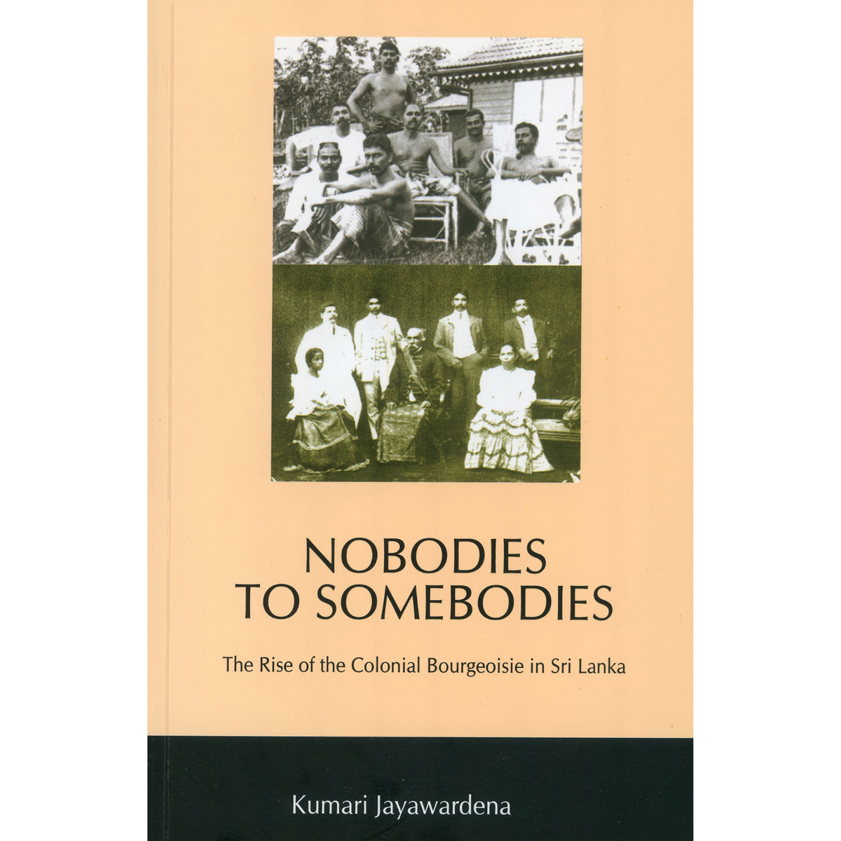 Nobodies to Somebodies: The Rise of the Colonial Bourgeoisie in Sri Lanka by Kumari Jayawardena