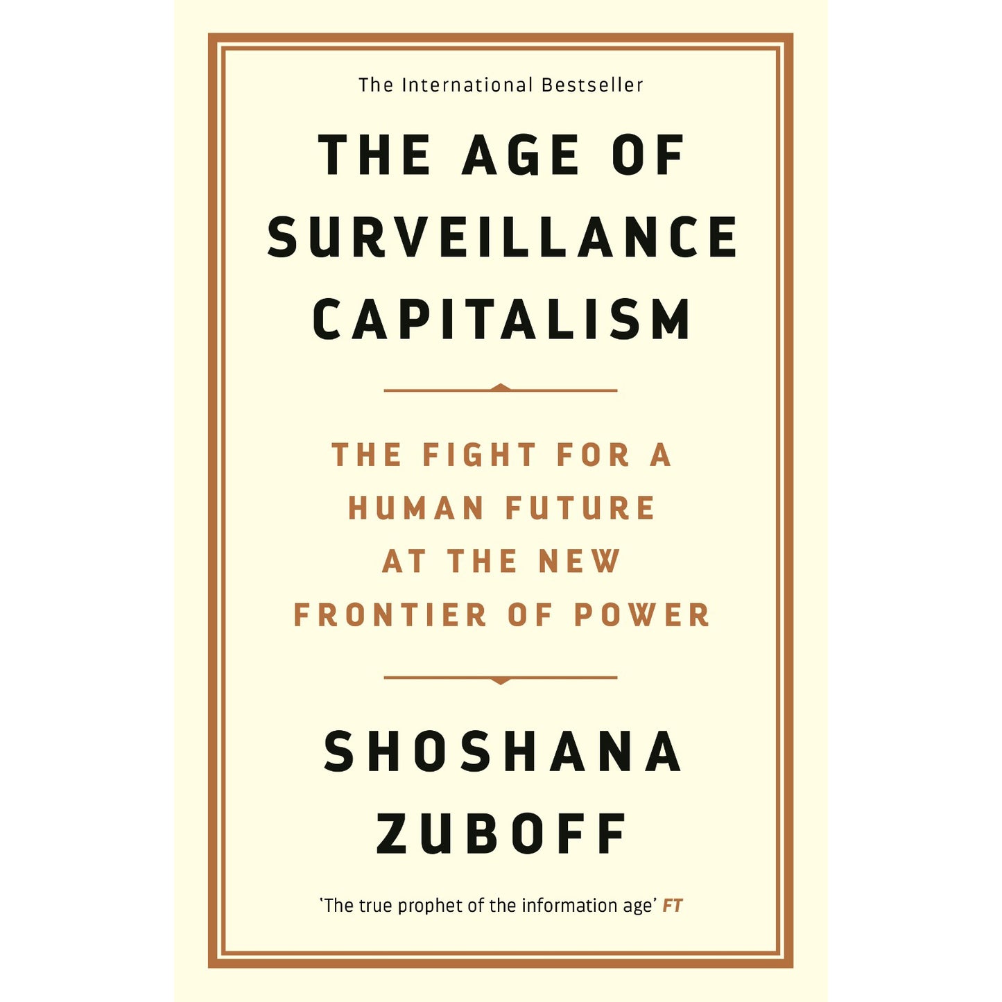 The Age of Surveillance Capitalism: The Fight for a Human Future at the New Frontier of Power by Shoshana Zuboff