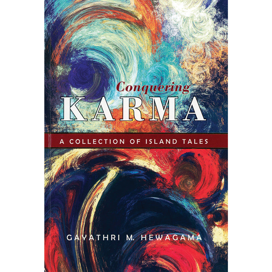 Conquering Karma: A Collection of Island Tales by Gayathri M. Hewagama