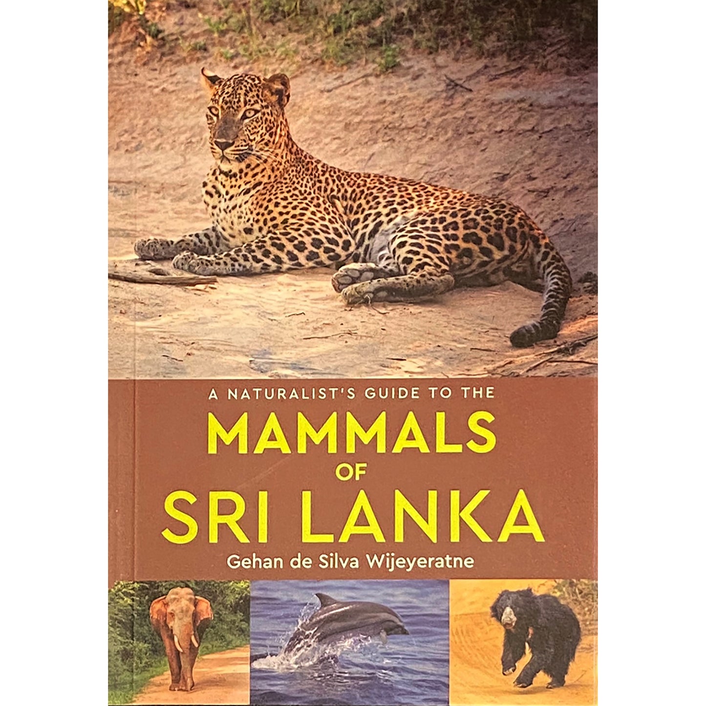 The Naturalist's Guide to The Mammals Of Sri Lanka by Gehan de Silva Wijeyeratne