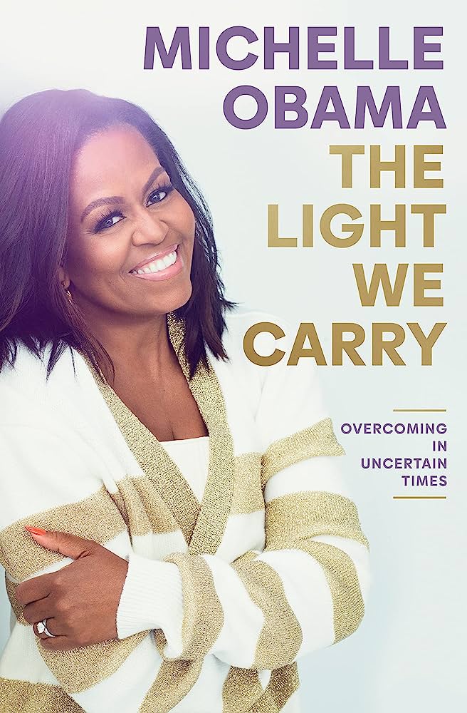 The Light We Carry: Overcoming in Uncertain Times by Michelle Obama