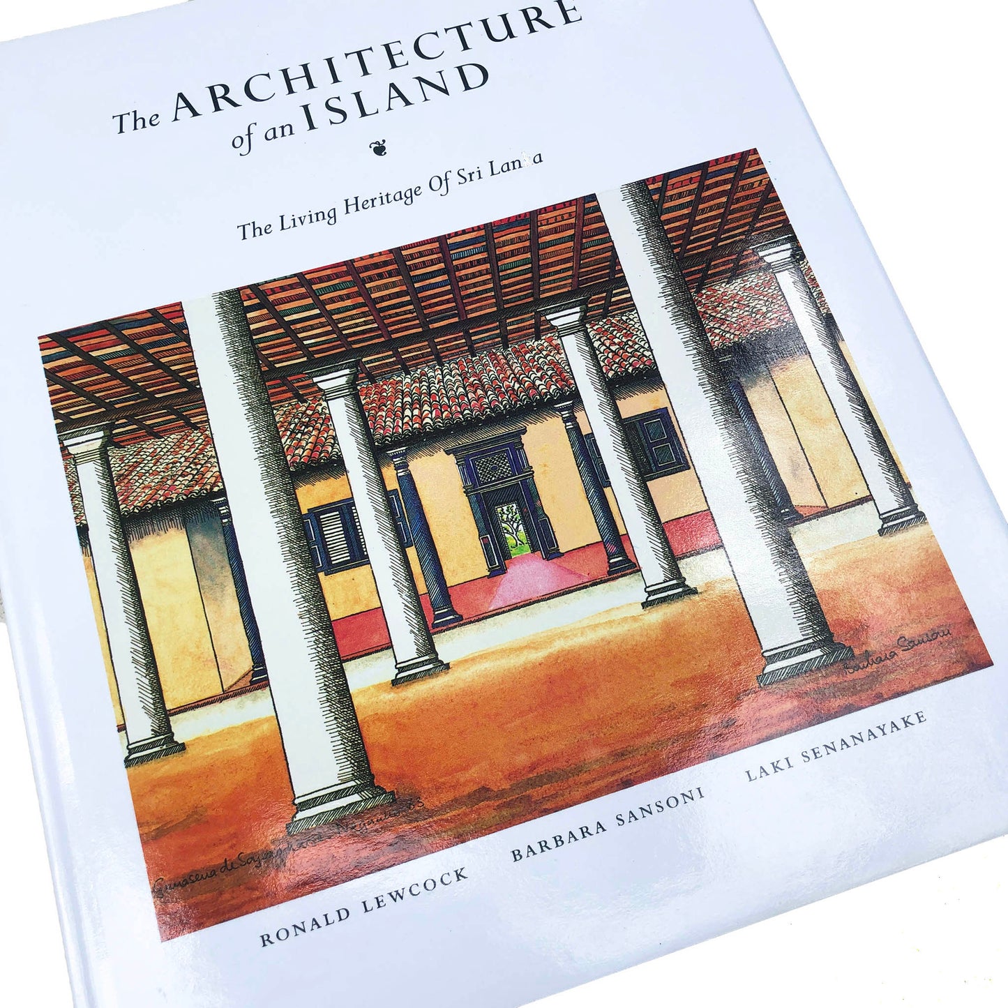The Architecture of an Island. Ronald Lewcock, Barbara Sansoni & Laki Senanayake