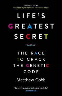 Life’s Greatest Secret: The Race to Crack the Genetic Code by Mathew Cobbs