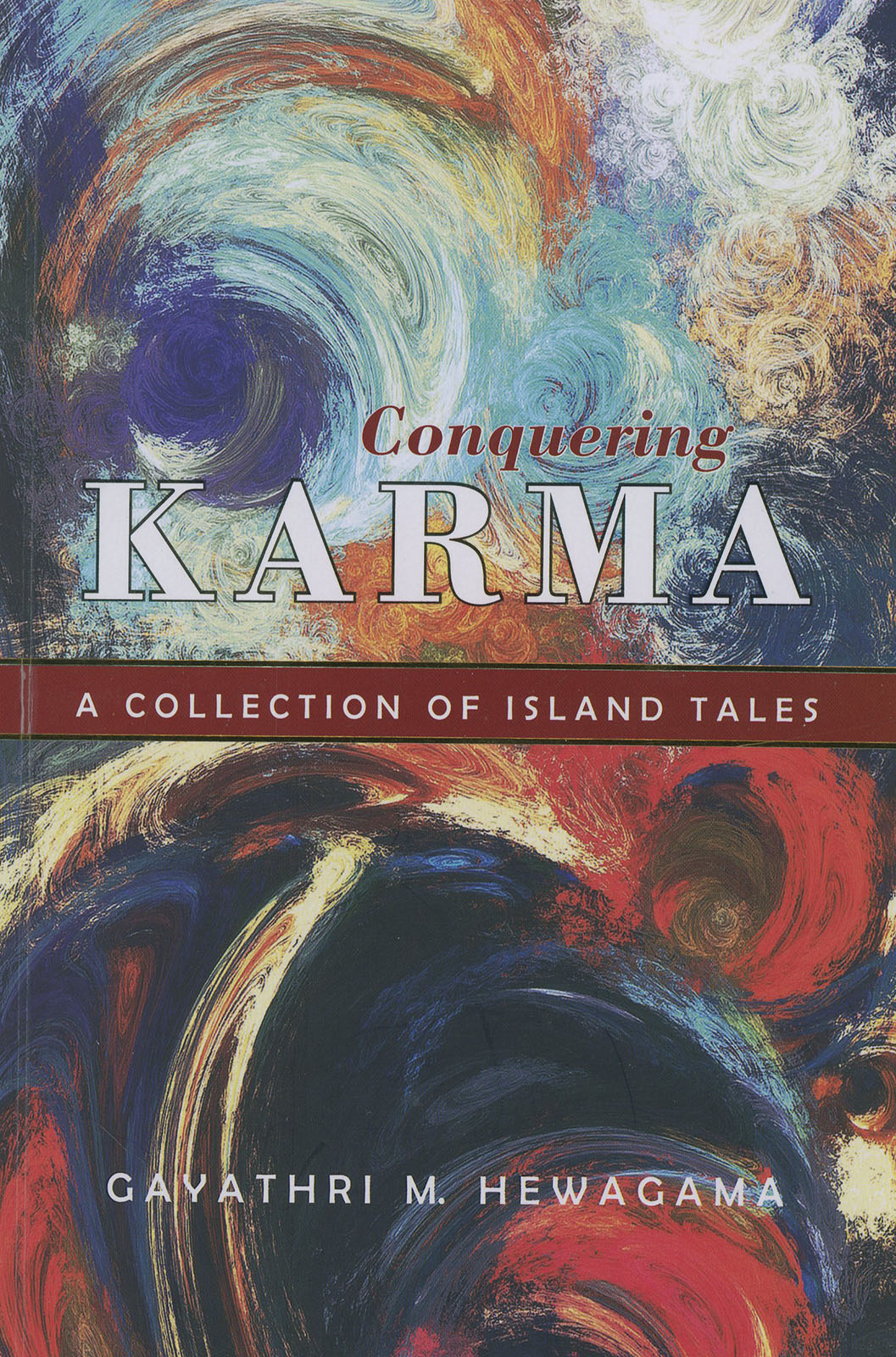 Conquering Karma: A Collection of Island Tales by Gayathri M. Hewagama