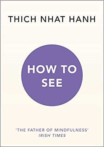 How to See by Thich Nhat Hanh