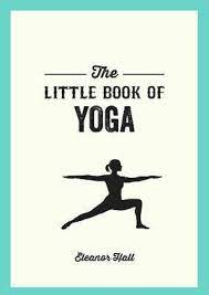 The Little Book of Yoga by Eleanor Hall