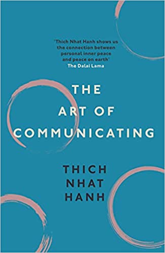 The Art of Communicating by Thich Nhat Hanh