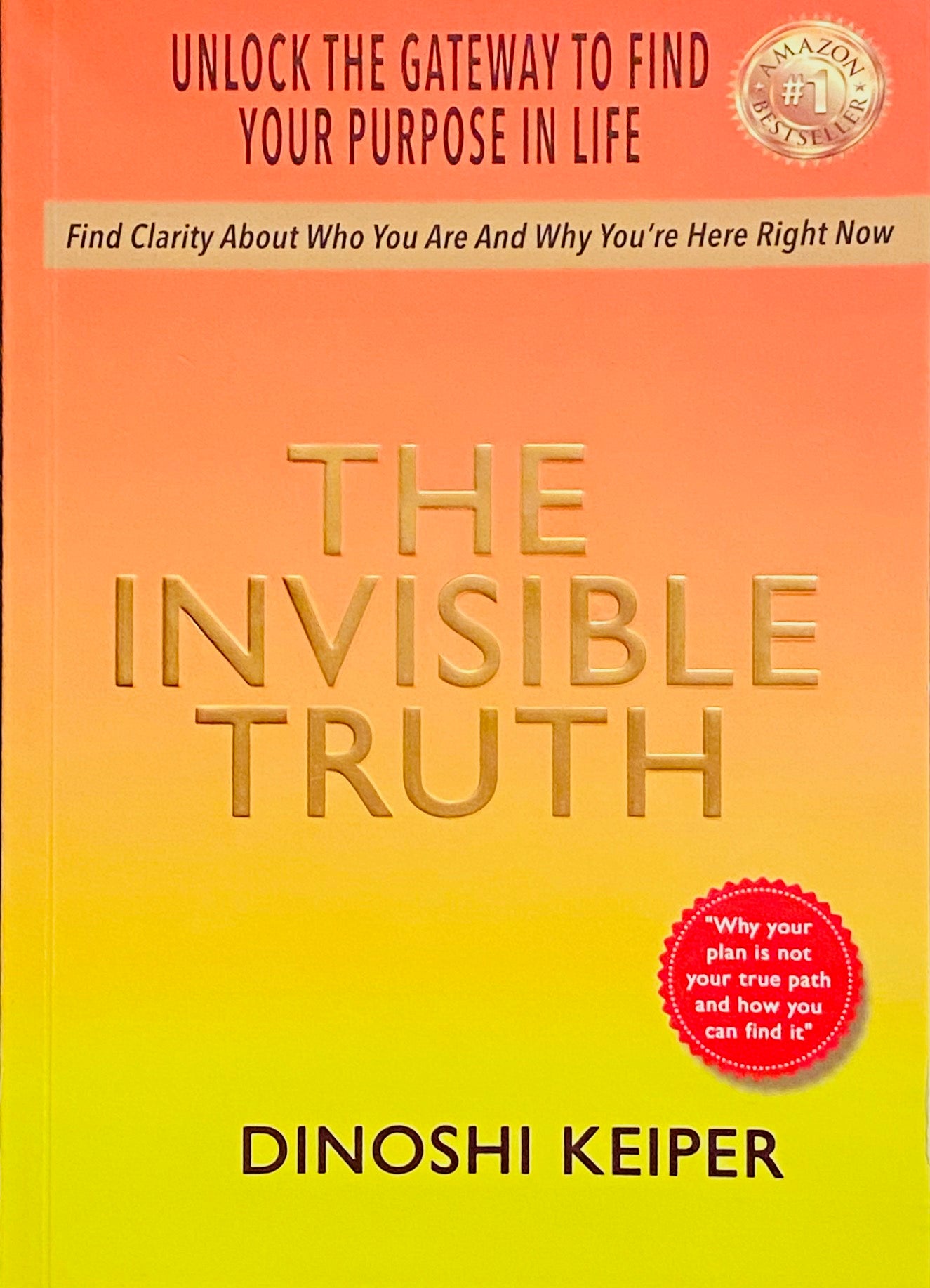 The Invisible Truth: Unlock the Gateway to Find Your Purpose In Life by Dinoshi Keiper