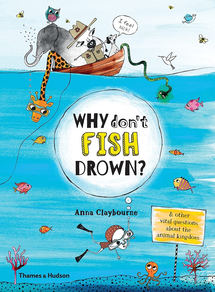 Why Don't Fish Drown & other vital questions about the animal kingdom by Anna Claybourne