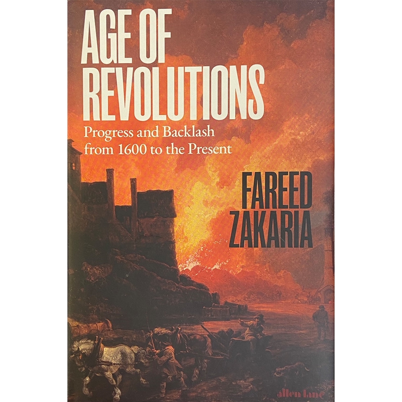 Age Of Revolutions: Progress and Backlash from 1600 to the Present by Fareed Zakaria