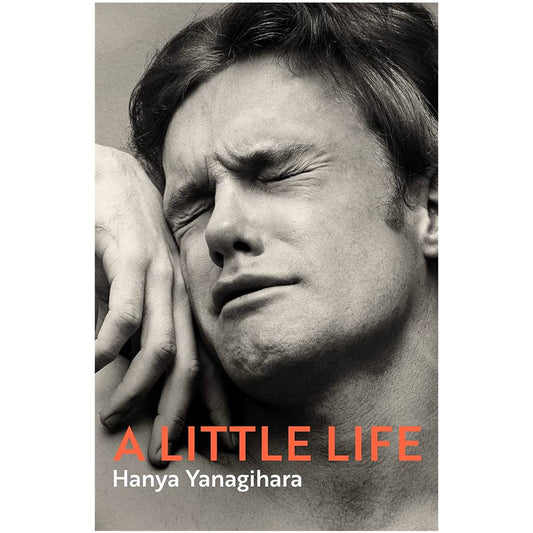 A Little Life by Hanya Yanagihara