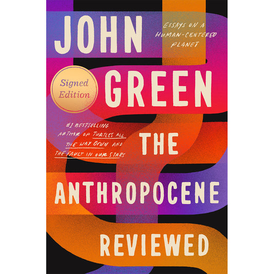 The Anthropocene Reviewed: Essays on a Human-Centered Planet by John Green