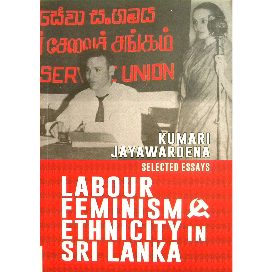 Labour Feminism & Ethnicity in Sri Lanka: Selected Essays by Kumari Jayawardena