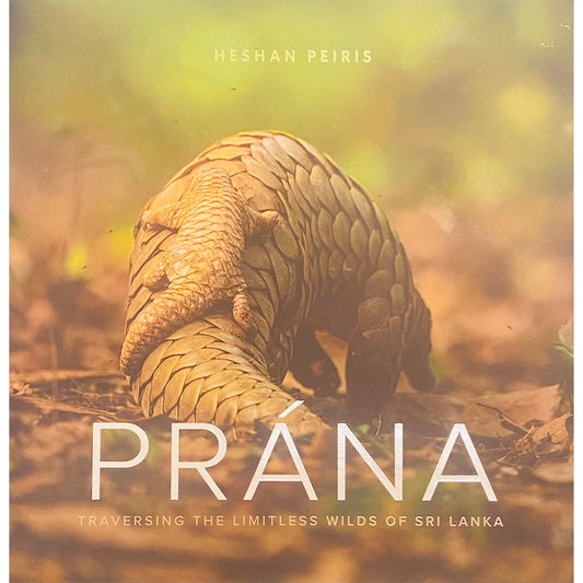 Prana: Traversing The Limitless Wilds Of Sri Lanka by Heshan Peiris