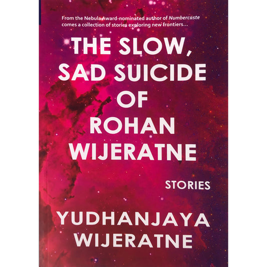 The Slow, Sad Suicide of Rohana Wijeratne and stories by Yudhanjaya Wijeratne