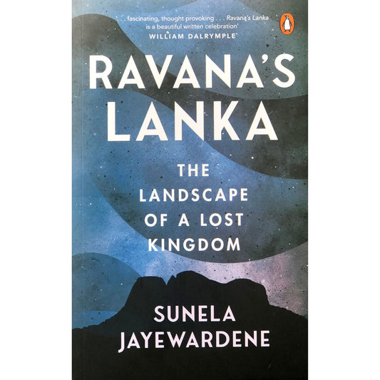 Ravana’s Lanka: The Landscape of Lost Kingdom by Sunela Jayewardene