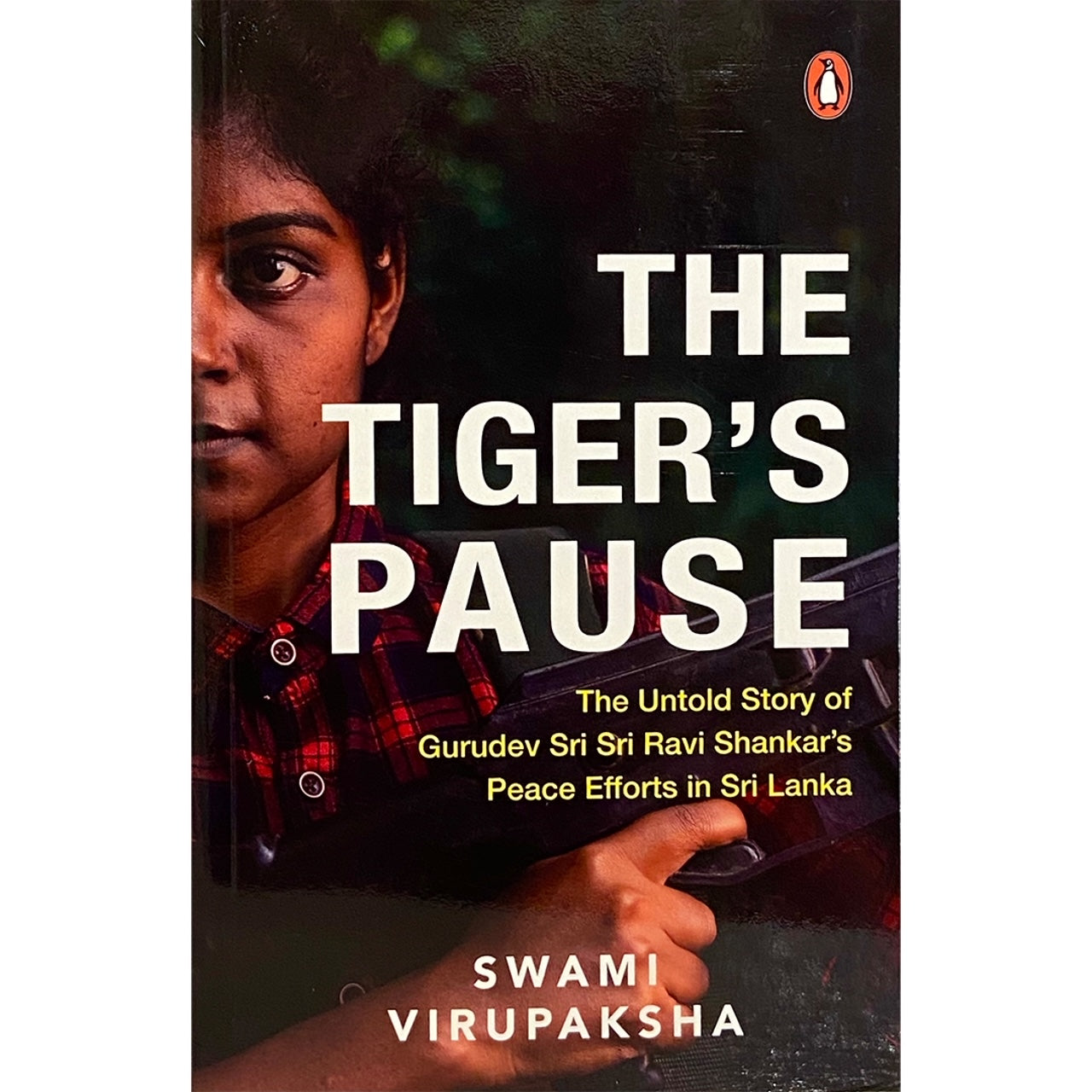 The Tiger’s Pause: The Untold Story of Guru Dev Sri Sri Ravi Shankar’s Peace Efforts in Sri Lanka by Swami Virupaksha