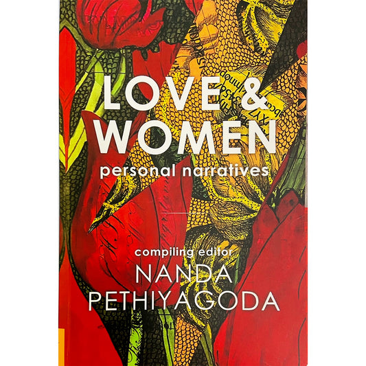 Love & Women: Personal Narratives by Compiling Editor Nanda Pethiyagoda Wanasundera