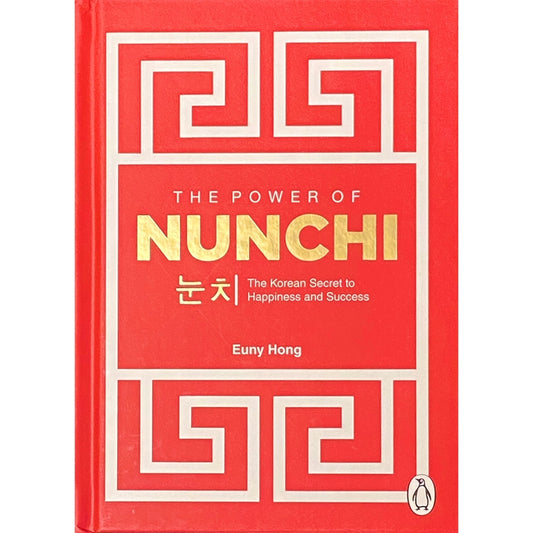 The Power of Nunchi: The Korean Secret to Happiness and Success by Euny Hong