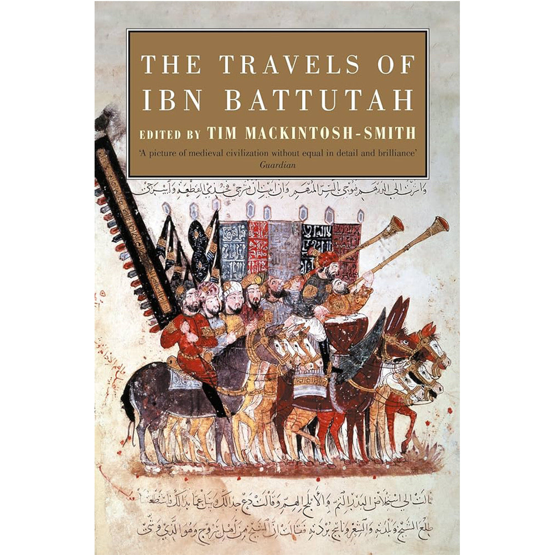 The Travels of Ibn Battutah Edited by Tim Mackintosh-Smith