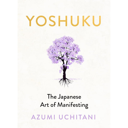 Yoshuku: The Japanese Art of Manifesting by Azumi Uchitani